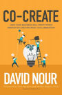 Co-Create: How Your Business Will Profit from Innovative and Strategic Collaboration