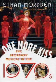Title: One More Kiss: The Broadway Musical in the 1970s, Author: Ethan Mordden