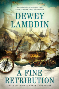 Title: A Fine Retribution: An Alan Lewrie Naval Adventure, Author: Dewey Lambdin