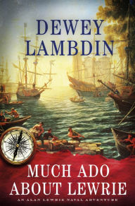 Free electronics textbooks download Much Ado About Lewrie: An Alan Lewrie Naval Adventure 9781250103666 English version by Dewey Lambdin PDF iBook ePub