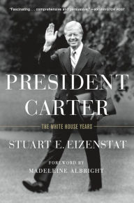 Ebooks epub format free download President Carter: The White House Years English version  9781250104564 by Stuart E. Eizenstat, Madeleine Albright (Foreword by)
