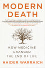 Modern Death: How Medicine Changed the End of Life