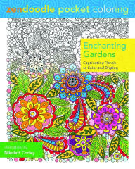 Title: Zendoodle Pocket Coloring: Enchanting Gardens: Captivating Florals to Color and Display, Author: Nikolett Corley