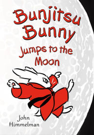 Title: Bunjitsu Bunny Jumps to the Moon, Author: John Himmelman