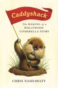 Title: Caddyshack: The Making of a Hollywood Cinderella Story, Author: Chris Nashawaty