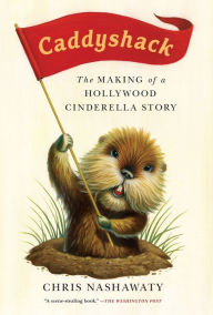 Title: Caddyshack: The Making of a Hollywood Cinderella Story, Author: Chris Nashawaty
