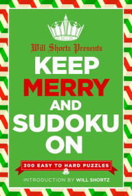 Title: Will Shortz Presents Keep Merry and Sudoku On: 300 Easy to Hard Puzzles, Author: Will Shortz