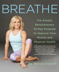 Title: Breathe: The Simple, Revolutionary 14-Day Program to Improve Your Mental and Physical Health, Author: Belisa Vranich