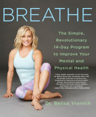 Title: Breathe: The Simple, Revolutionary 14-Day Program to Improve Your Mental and Physical Health, Author: Belisa Vranich