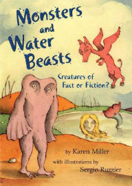 Title: Monsters and Water Beasts: Creatures of Fact or Fiction?, Author: Karen Miller