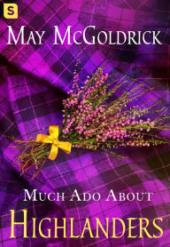 Title: Much Ado About Highlanders, Author: May McGoldrick