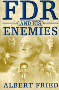 Title: FDR and His Enemies, Author: Albert Fried