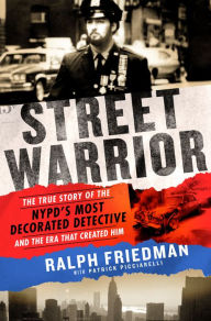 Title: Street Warrior: The True Story of the NYPD's Most Decorated Detective and the Era That Created Him, As Seen On Discovery Channel's 