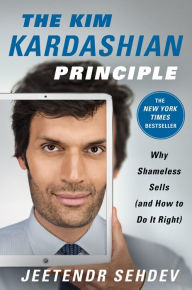 Title: The Kim Kardashian Principle: Why Shameless Sells (and How to Do It Right), Author: Gustavo Aragon