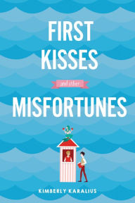 Title: First Kisses and Other Misfortunes, Author: Kimberly Karalius