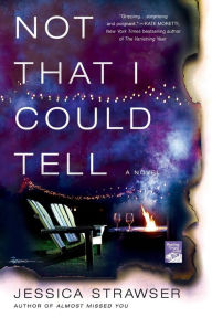 Title: Not That I Could Tell: A Novel, Author: Jessica Strawser