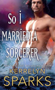 Title: So I Married a Sorcerer (Embraced Series #2), Author: Kerrelyn Sparks