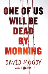 Title: One of Us Will Be Dead by Morning, Author: David Moody