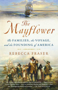 Title: The Mayflower: The Families, the Voyage, and the Founding of America, Author: Rebecca Fraser