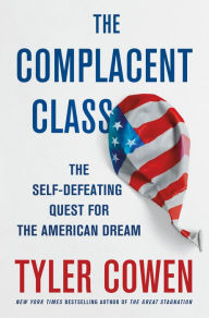 Title: The Complacent Class: The Self-Defeating Quest for the American Dream, Author: Tyler Cowen