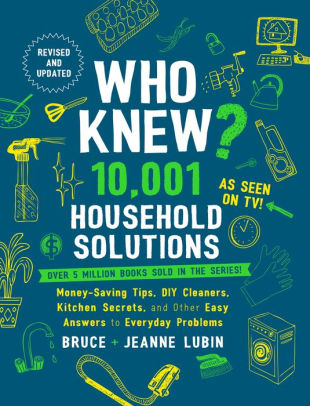 Who Knew? 10,001 Household Solutions: Money-Saving Tips, DIY Cleaners, Kitchen Secrets, and Other Easy Answers to Everyday Problems