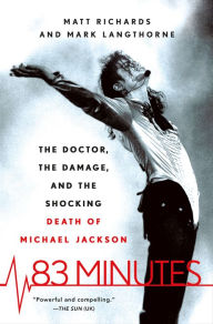 Title: 83 Minutes: The Doctor, the Damage, and the Shocking Death of Michael Jackson, Author: Matt Richards