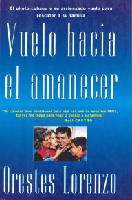 Title: Vuelo hacia el amanecer: El vuelo de Orestes Lorenzo, Author: Orestes Lorenzo