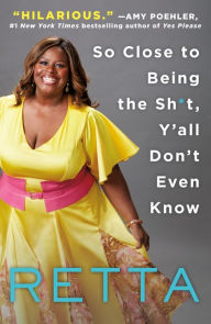 Title: So Close to Being the Sh*t, Y'all Don't Even Know, Author: Retta