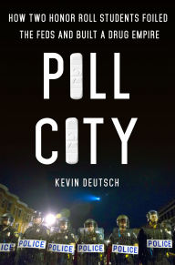 Title: Pill City: How Two Honor Roll Students Foiled the Feds and Built a Drug Empire, Author: Kevin Deutsch