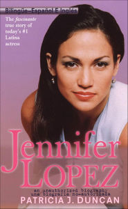 Title: Jennifer Lopez: An Unauthorized Biography, Author: Patricia J. Duncan