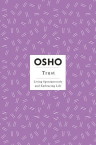 Title: Trust: Living Spontaneously and Embracing Life, Author: Osho