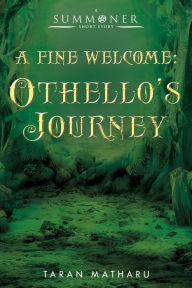 Title: A Fine Welcome: Othello's Journey (A Summoner Short Story), Author: Taran Matharu