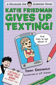 Title: Katie Friedman Gives Up Texting! (And Lives to Tell About It.): A Charlie Joe Jackson Book, Author: Tommy Greenwald