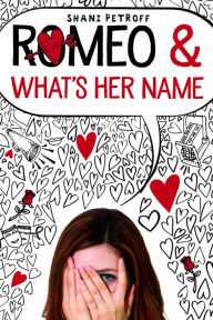 Title: Romeo and What's Her Name, Author: Shani Petroff