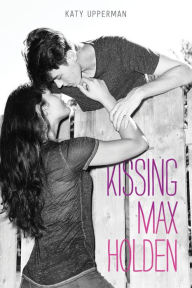 Title: Kissing Max Holden, Author: Katy Upperman