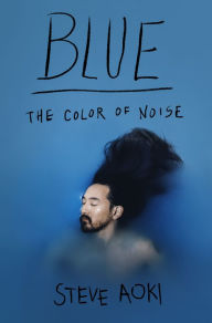 Ebook store free download Blue: The Color of Noise ePub DJVU by Steve Aoki, Daniel Paisner in English 9781250111678