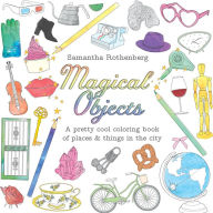 Title: Magical Objects: A Pretty Cool Coloring Book of Places & Things in the City, Author: Rajen Gupta