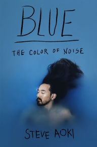 Title: Blue: The Color of Noise, Author: Steve Aoki