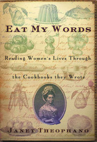 Title: Eat My Words: Reading Women's Lives Through the Cookbooks they Wrote, Author: Janet Theophano