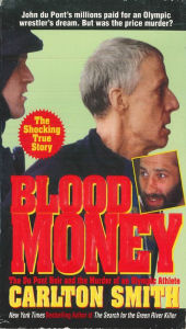 Title: Blood Money: The Du Pont Heir and the Murder of an Olympic Athlete, Author: Carlton Smith