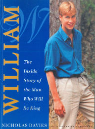 Title: William: The Inside Story of the Man Who Will Be King, Author: Nicholas Davies