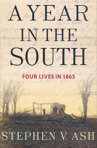 Title: A Year in the South: Four Lives in 1865, Author: Stephen V. Ash