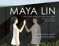 Title: Maya Lin: Artist-Architect of Light and Lines, Author: Jeanne Walker Harvey