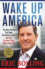 Title: Wake Up America: The Nine Virtues That Made Our Nation Great--and Why We Need Them More Than Ever, Author: Eric Bolling