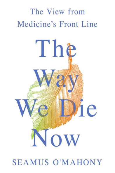 The Way We Die Now: The View from Medicine's Front Line