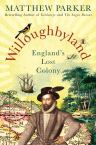 Title: Willoughbyland: England's Lost Colony, Author: Matthew Parker