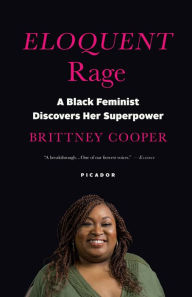 Title: Eloquent Rage: A Black Feminist Discovers Her Superpower, Author: Brittney Cooper