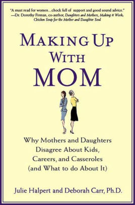 Making Up with Mom: Why Mothers and Daughters Disagree About Kids ...