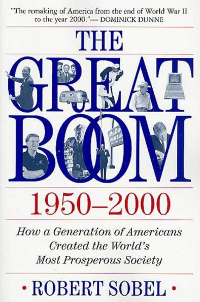 The Great Boom 1950-2000: How a Generation of Americans Created the World's Most Prosperous Society