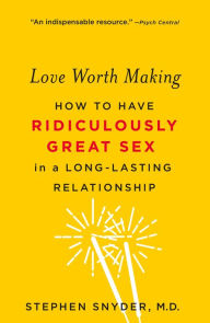 Books download iphone free Love Worth Making: How to Have Ridiculously Great Sex in a Long-Lasting Relationship PDB (English Edition) 9781250113115